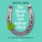 Das kleine Buch vom wahren Glück - Ein Inspirationshörbuch af Anselm Grün
