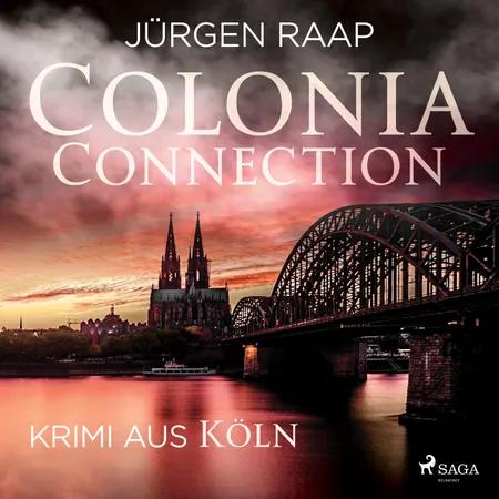 Colonia Connection - Krimi aus Köln af Jürgen Raap