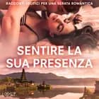 Sentire la sua presenza: racconti erotici per una serata romantica af LUST authors