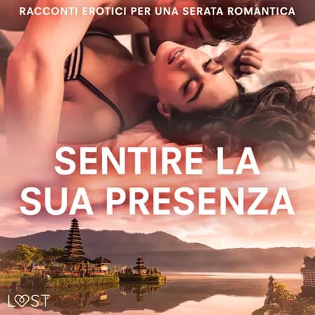 Sentire la sua presenza: racconti erotici per una serata romantica af LUST authors