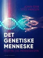 Det genetiske menneske. Bioetik og menneskesyn af John-Erik Stig Hansen
