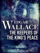 The Keepers of the King's Peace af Edgar Wallace