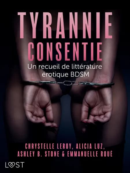 Tyrannie consentie - Un recueil de littérature érotique BDSM af Ashley B. Stone