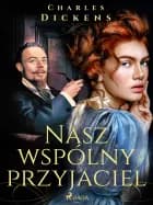 Nasz wspólny przyjaciel af Charles Dickens