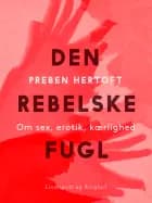 Den rebelske fugl. Om sex, erotik, kærlighed af Preben Hertoft