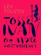 Tosse-Ivan og andre fortællinger af Leo Tolstoy