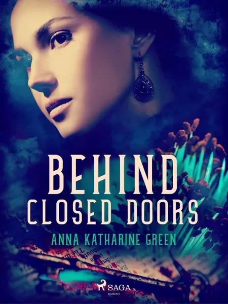 Behind Closed Doors af Anna Katharine Green