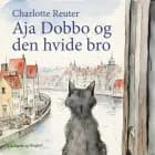 Aja Dobbo og den hvide bro af Charlotte Reuter