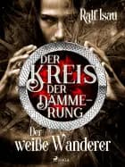 Der Kreis der Dämmerung - Teil 3: Der weiße Wanderer af Ralf Isau