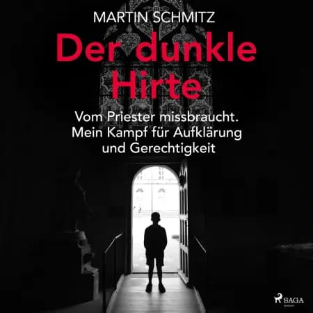 Der dunkle Hirte. Vom Priester missbraucht. Mein Kampf für Aufklärung und Gerechtigkeit af Martin Schmitz