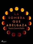 La sombra que adelgaza af Fausto Guerra Nuño