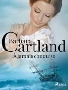 À jamais conquise af Barbara Cartland