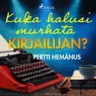 Kuka halusi murhata kirjailijan? af Pertti Hemánus