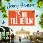 75 mil till Berlin af Jenny Hansson