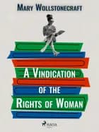 A Vindication of the Rights of Woman af Mary Wollstonecraft