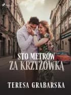 Sto metrów za krzyżówką af Teresa Grabarska