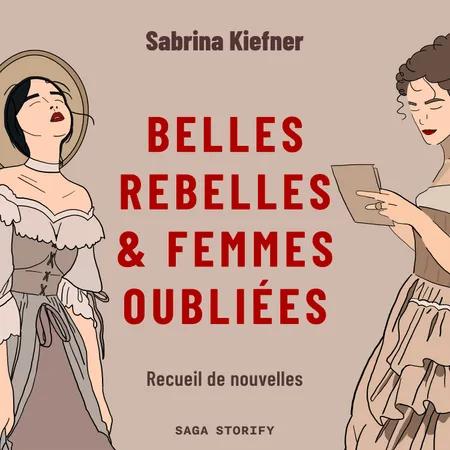Belles rebelles & femmes oubliées - Recueil de nouvelles af Sabrina Kiefner