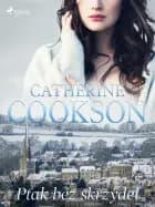 Ptak bez skrzydeł af Catherine Cookson
