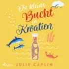 Die kleine Bucht in Kroatien (Romantic Escapes, Band 8) af Julie Caplin