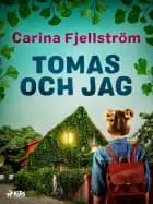 Tomas och jag af Carina Fjellström