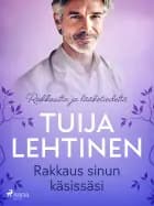 Rakkaus sinun käsissäsi af Tuija Lehtinen