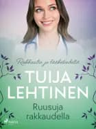 Ruusuja rakkaudella af Tuija Lehtinen
