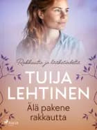Älä pakene rakkautta af Tuija Lehtinen