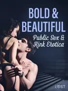 Bold & Beautiful: Public Sex & Kink Erotica af Saga Stigsdotter, Valery Jonsson, Malva B., Nicolas Lemarin, My Lemon, Christina Tempest, Sara Olsson, Alexandra Södergran, Julie Jones, Sandra Norrbin og Vanessa Salt
