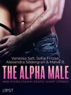 The Alpha Male and Other Steamy Erotic Short Stories af Sofia Fritzon, Alexandra Södergran og Malva B.