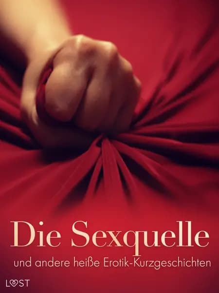 Die Sexquelle und andere heiße Erotik-Kurzgeschichten af LUST authors