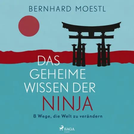 Das geheime Wissen der Ninja: 8 Wege, die Welt zu verändern af Bernhard Moestl