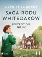 Saga rodu Whiteoaków 13 - Powrót do Jalny af Mazo de la Roche