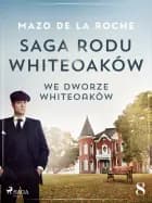 Saga rodu Whiteoaków 8 - We dworze Whiteoaków af Mazo de la Roche