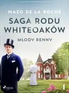 Saga rodu Whiteoaków 4 - Młody Renny af Mazo de la Roche