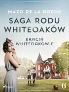 Saga rodu Whiteoaków 6 - Bracia Whiteoakowie af Mazo de la Roche