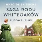 Saga rodu Whiteoaków 1 - Budowa Jalny af Mazo de la Roche