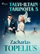 Talvi-iltain tarinoita 5 af Zacharias Topelius