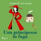 Una principessa in fuga af Elizabeth von Arnim
