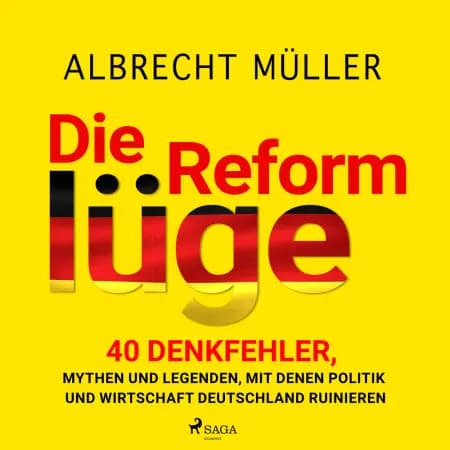 Die Reformlüge - 40 Denkfehler, Mythen und Legenden, mit denen Politik und Wirtschaft Deutschland ruinieren af Albrecht Müller