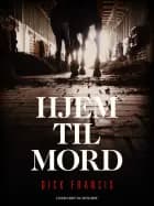 Hjem til mord af Dick Francis