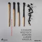 Czasami wszyscy zdrowi ludzie kaszlą af Patryk Ptaszkowski