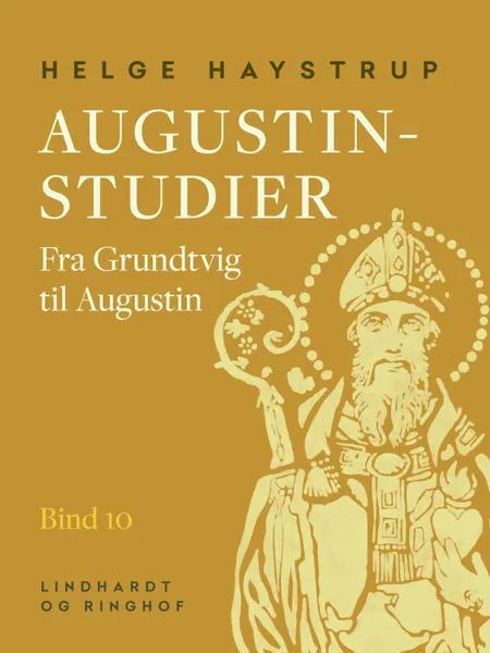 Augustin-studier. Bind 10. Fra Grundtvig til Augustin af Helge Haystrup