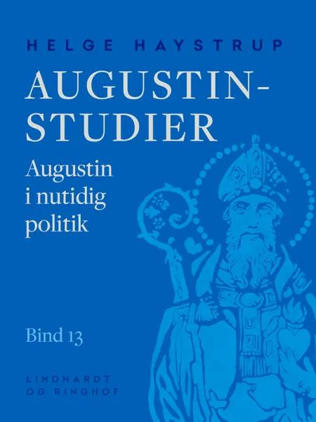 Augustin-studier. Bind 13. Augustin i nutidig politik af Helge Haystrup