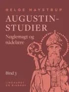 Augustin-studier. Bind 3. Nøglemagt og nådelære af Helge Haystrup