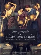 Rigdom uden arbejde. Alternativet til slid og spild af Finn Gemynthe