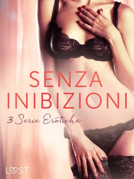 Senza inibizioni: 3 Serie Erotiche af Emma Silver