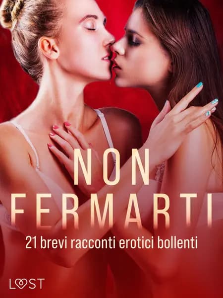 Non fermarti: 21 brevi racconti erotici bollenti af LUST authors