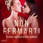 Non fermarti: 21 brevi racconti erotici bollenti af LUST authors