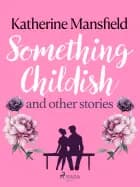 Something Childish and Other Stories af Katherine Mansfield