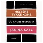 Heltens tykke kone og andre historier af Janina Katz